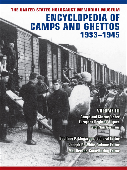 Title details for The United States Holocaust Memorial Museum Encyclopedia of Camps and Ghettos, 1933–1945 by Geoffrey P. Megargee - Available